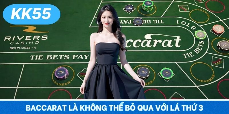 Baccarat là không thể bỏ qua với lá thứ 3
