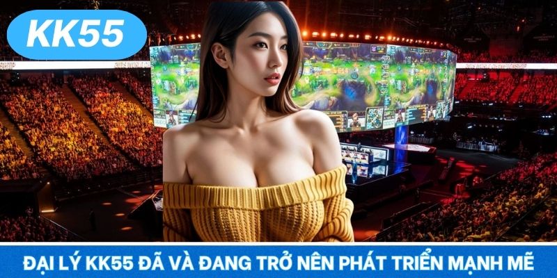 Đại lý KK55 đã và đang trở nên phát triển mạnh mẽ
