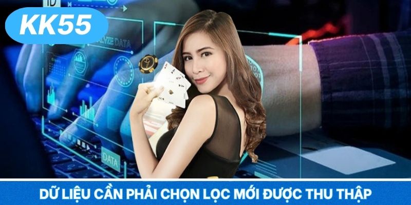 Dữ liệu cần phải chọn lọc mới được thu thập