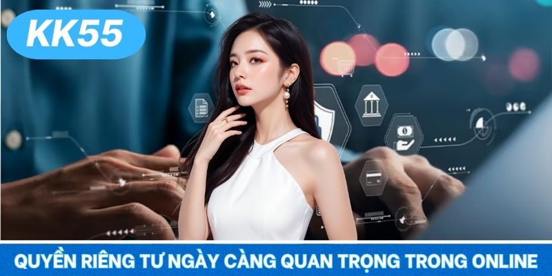 Quyền riêng tư ngày càng quan trọng trong online