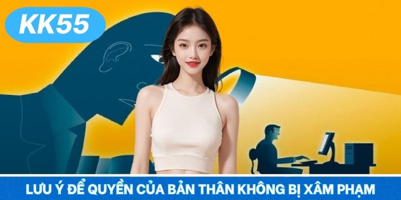 Lưu ý để quyền của bản thân không bị xâm phạm