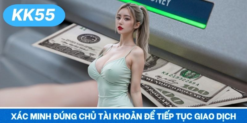 Xác minh đúng chủ tài khoản để tiếp tục giao dịch