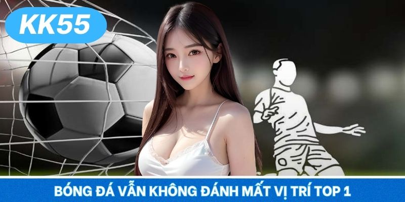 Bóng đá vẫn không đánh mất vị trí top 1